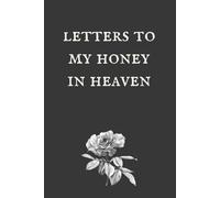 Letters To My Honey In Heaven: Notebook, grief journal for women, a widow, Death of Boyfriend , condolence gift, Loss of Spouse Gift, Boyfriend loss