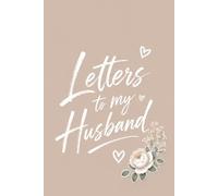 Letters to My Husband: A Beautiful Keepsake Journal to Write Letters and Memories for Your Husband: 100 Pages Elegant Floral Scrapbook Design, 6 x 9 ... for Anniversary, Wedding, or Valentine's Day