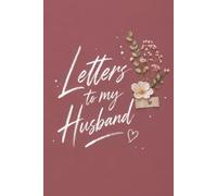 Letters to My Husband: A Beautiful Keepsake Journal to Write Letters and Memories for Your Husband: 100 Pages Elegant Floral Scrapbook Design, 6 x 9 ... for Anniversary, Wedding, or Valentine's Day