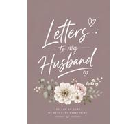 Letters to My Husband: A Beautiful Keepsake Journal to Write Letters and Memories for Your Husband: 100 Pages Elegant Floral Scrapbook Design, 6 x 9 ... for Anniversary, Wedding, or Valentine's Day