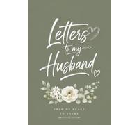 Letters to My Husband: A Beautiful Keepsake Journal to Write Letters and Memories for Your Husband: 100 Pages Elegant Floral Scrapbook Design, 6 x 9 ... for Anniversary, Wedding, or Valentine's Day