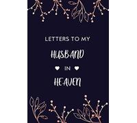Letters To My Husband In Heaven: Grief Journal for Women, Blank Lined Remembrance Notebook to Write in...