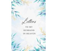 Letters to my husband in heaven: Grief Quote Journal, Blank Lined 6 x 9 Keepsake Journal Write Memories, Bereavement and Memory Notebook, Thoughtful ... Death of husband Gift, In Loving Memory