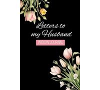 Letters To My Husband Widow Journal: Beautiful Grief and Bereavement Journal For Healing The Loss Of Your Husband