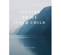 Letters to My Inner Child: A Journal for Remembering, Softening, and Healing: Guided Prompts for Emotional Healing, Inner Child Work, and Self-Discovery