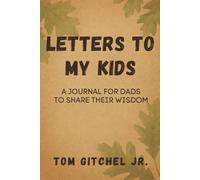 Letters to My Kids -: A Guided Journal for Dads to Share Their Wisdom, Memories, and Life Lessons