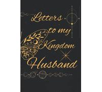 Letters to my Kingdom Husband Journal: A beautiful journal for writing thoughts and experiences that you wish to share with your husband of the Kingdom with John 15:12 Scripture.