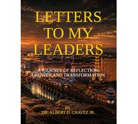 Letters to My Leaders: A Journey of Reflection, Growth, and Transformation: Grow the Leader Within. Guide the Leaders Around You.