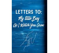 Letters to My Little Boy As I Watch You Grow