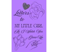 Letters To My Little Girl As I Watch You Grow Up: Blank Lined Journal To Write In, Unique Baby Shower Gift For Girls , Lavender Floral Theme From A Mom To Her Baby Girl