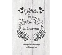 Letters To My Loved One In Heaven: Grief Journal, Loss Of Loved One Gift, Blank Lined Book, Bereavement Diary, Notebook