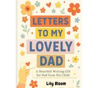 Letters to My Lovely Dad: A Heartfelt Writing Gift for Dad from His Child