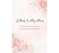 Letters to My Mom: A Guided Journal for Sharing Love, Reflections and Memories