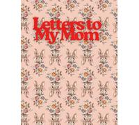 Letters to My Mom: A Keepsake Journal for Messages, Memories, Gratitude, and Love
