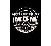 Letters to My Mom in Heaven: A Grief Journal for Children Mourning the Loss of Their Mother - Write Letters, Cherish Memories, and Heal Through Reflection