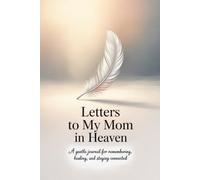 Letters to My Mom in Heaven: A Grief Journal for Daughters and Sons Healing After the Loss of a Mother