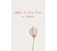 Letters to My Mom in Heaven.: Blank Journal to Write Letters to a Mom in Heaven.