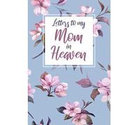 Letters to my Mom in Heaven: Grief Journal, Grieving the Loss of your Mother, Bereavement Journal, Blank Writing Diary