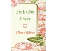 Letters To My Mom In Heaven: In Loving Memory of My Mom, Miss You Mom, Healing Journal, Blank Journal