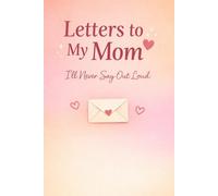 Letters to My Mom: The Ultimate Fill-in-the-Blank Journal Gift from Kids & Teens - I’ll Never Say Out Loud: A Meaningful Keepsake Filled with Love, Memories, and Personal Notes for Mom