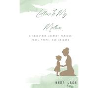 Letters To My Mother: A Daughter's Journey Through Pain, Truth, and Healing.