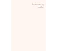 Letters to My Mother - Blush White Edition: A Journal of Gratitude, Memories and Love