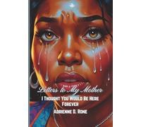 Letters to My Mother: I Thought You Would Be Here Forever