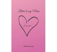 Letters to my Mum - I Miss You - Letter book for son's and daughter's that have lost their mother - Thoughtful bereavement gift: Therapeutic writing. ... 100 Pages, Matte Cover, Size: 6x9 inches