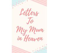 Letters To My Mum In Heaven: A Grief Journal You Can Write In... to Mom, 6x9 Inches Diary