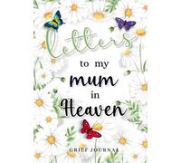 Letters to My Mum in Heaven: Grief Journal Grieving the Loss and Death of a Mother for Daughter & Son - Beautiful Daisy Decorated Interior