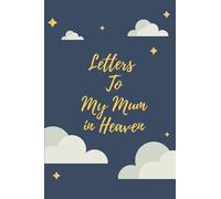 Letters To My Mum In Heaven: Grief Journal: Loss Of A Baby, Pregnancy Loss, Blank Lined Book You Can Write In Gift For Mom And Dad