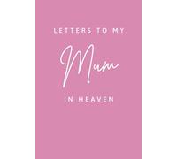 Letters to my Mum in Heaven Journal | Grief Notebook | Grieving Gift for Children that have lost their Mother: Blank Lined Book for Writing Letters to Late Mum | 120 Blank Lined Pages, Size 6x9 Inches