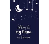 Letters To My Nana in Heaven: Blank Lined Journal for Loss of a Nana, 110 Pages, Grief Remembrance Notebook