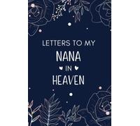 Letters To My Nana In Heaven: Diary Grief Journal to Write in.., Notebook for Loss of a Nana