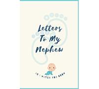 Letters To My Nephew As I Watch You grow: Blank Lined Journal Notebook, A thoughtful Gift for New Mothers,Parents.Auntie Birthday Gift Ideas .Write Memories ,Read them later Treasure the Lovely Time.