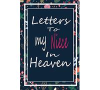 Letters to my Niece in Heaven: Grief Journal, Grieving the Loss of your Niece , Bereavement Journal, Blank Writing Diary