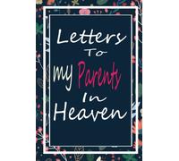 Letters to my parents in Heaven: Grief Journal, Grieving the Loss of your parents , Bereavement Journal, Blank Writing Diary/A cute Grief journal. Grieving journal for loss of your parents.