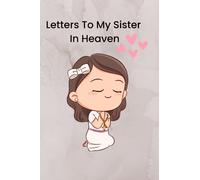 Letters To My Sister In Heaven: Bereavement and grief journal and Drawing Book for loss of Sister, A Diary For All The Things you Wish you Could Say ... ... Gift) for young kids, teens & adults.