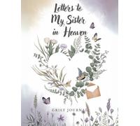 Letters to My Sister in Heaven: Grieving the Loss of your Sister | Grief Journal | Everything I didn't get chance to tell You...| The Loss of Sister Journal