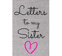 Letters to my Sister: Lined Notebook / Journal, "Write alone now, Read with your Sister later." Gift For Sister, 6" x 9", 120 Pages, Matte Finish, White paper