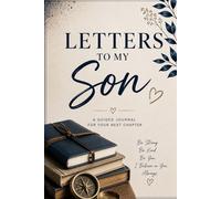 Letters to My Son: A Guided Journal for Your Next Chapter