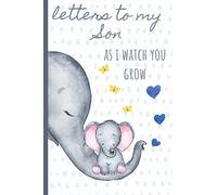 Letters to my Son as I watch you grow: Blank Journal, A thoughtful Gift for New Mothers,Parents. Write Memories now ,Read them later & Treasure this lovely time capsule keepsake forever, Elephant,grey