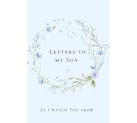 Letters to my Son As I watch You grow: Letters to Son, Growth, Write memories, new parents, new mom, Parenting Journal, Childhood Memories, Parental ... Emotional Bonds, Journey to Adulthood, diary