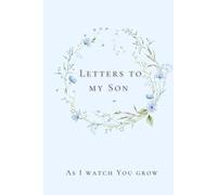 Letters to my Son As I watch You grow: Letters to Son, Growth, Write memories, new parents, new mom, Parenting Journal, Childhood Memories, Parental ... Emotional Bonds, Journey to Adulthood, diary