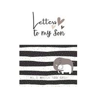 Letters to my Son as I Watch You Grow: Lined Notebook Journal to Write In, Writing Journal Notebook for Moms & Dads A thoughtful Gift for New Mothers, Parents Write Memories now