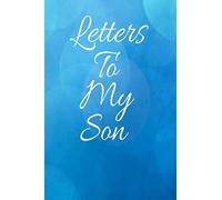 Letters To My Son: Guide Journal To Write In (My Life Stories and My Past Lessons For You and Notes), Mom Journal About Her Life To Son Gift Notebook, ... Keepsake For Parents, 6" x 9", 120 pages