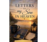 Letters to My Son in Heaven: A Guided Grief Journal for Mothers to Write Memories, Love, and Messages to a Son Gone Too Soon