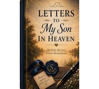 Letters to My Son in Heaven: A Luxury Hardcover Memory Journal with Guided Writing Prompts - A Keepsake Notebook to Write Letters, Heal from Grief, and Honor Your Son’s Legacy