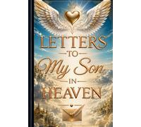 Letters to My Son in Heaven: A Luxury Hardcover Memory Journal with Guided Writing Prompts - A Keepsake Notebook to Write Letters, Heal from Grief, and Honor Your Son’s Legacy