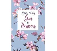 Letters to my Son in Heaven: Grief Journal, Grieving the Loss of your Son, Bereavement Journal, Blank Writing Diary